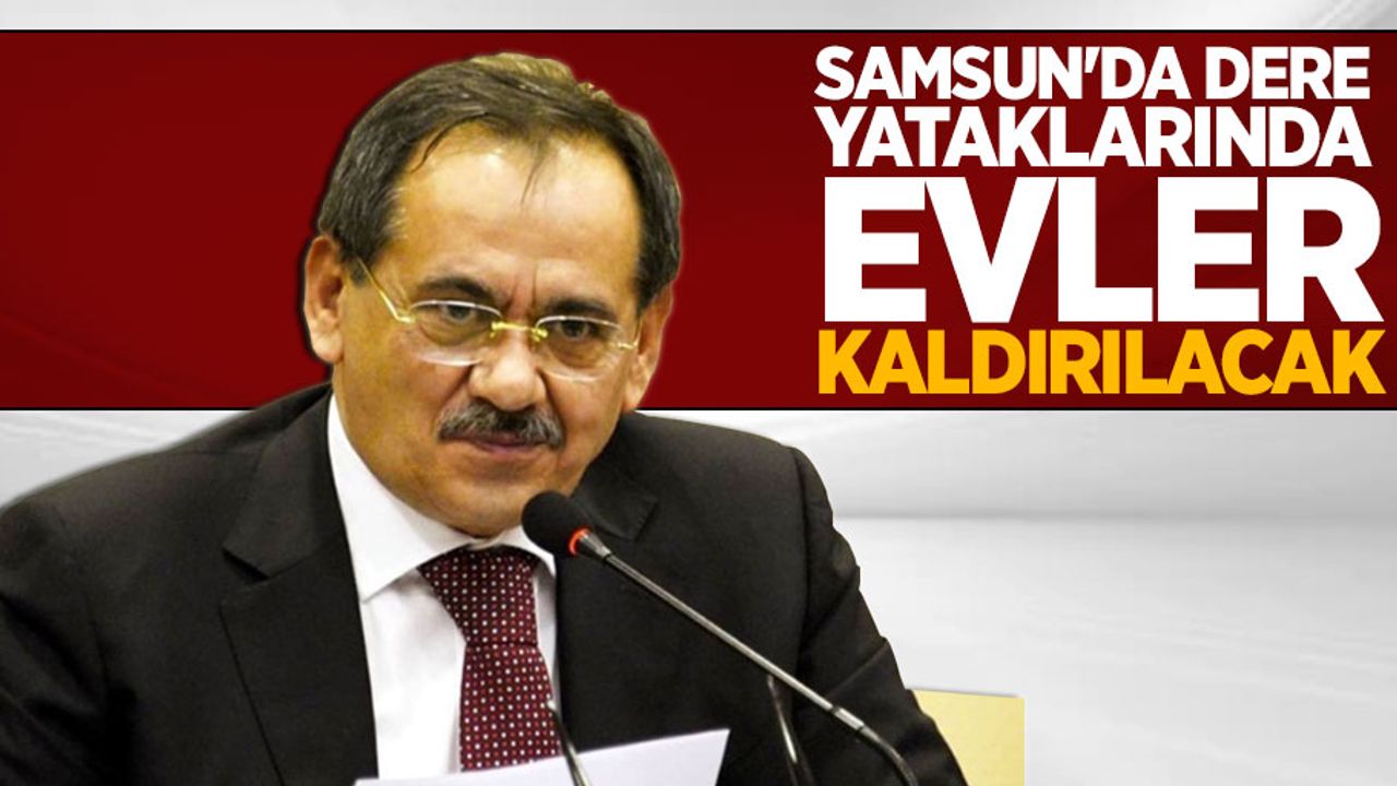 Samsun'da dere yataklarında evler kaldırılacak