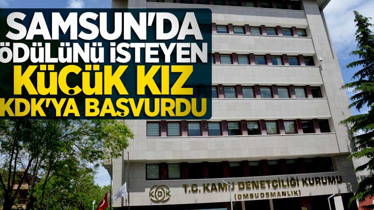 Samsun'da ödülünü isteyen küçük kız KDK'ya başvurdu