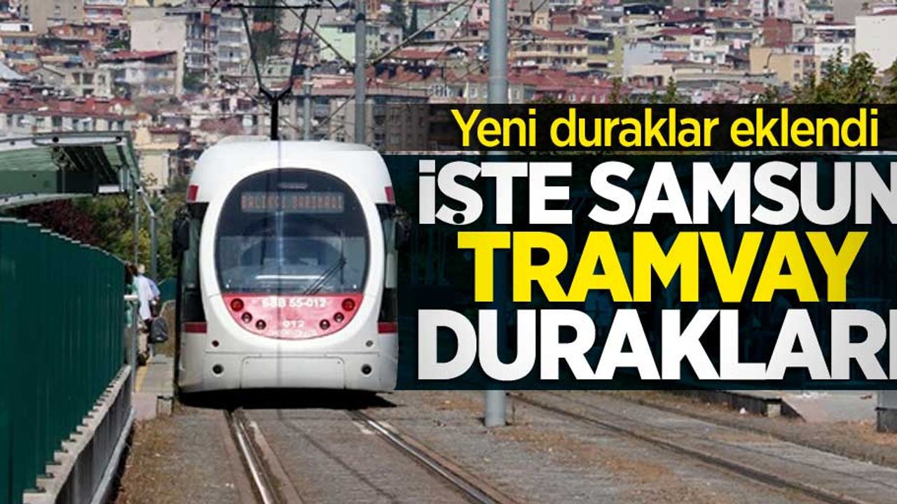 Samsun tramvay durakları | Samsun'da tramvay nereden geçer? Samsun tramvay hattı-güzergahı
