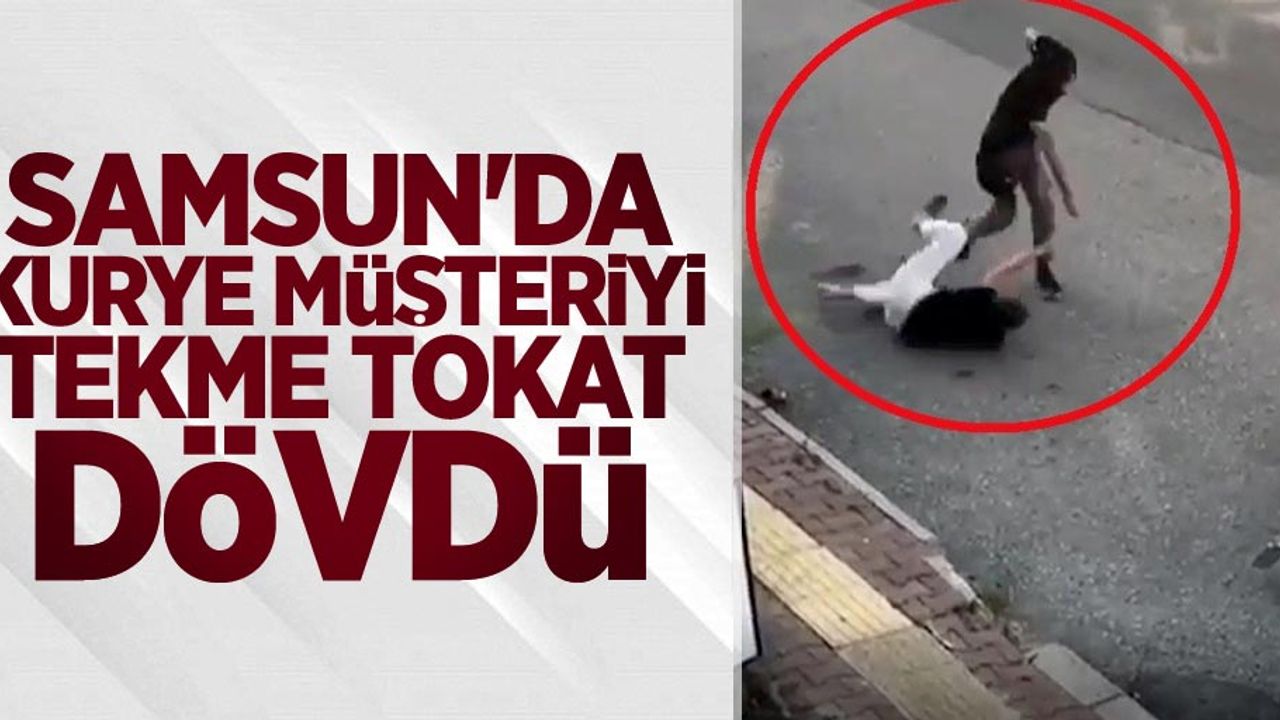 Samsun'da kurye müşteriyi tekme tokat dövdü