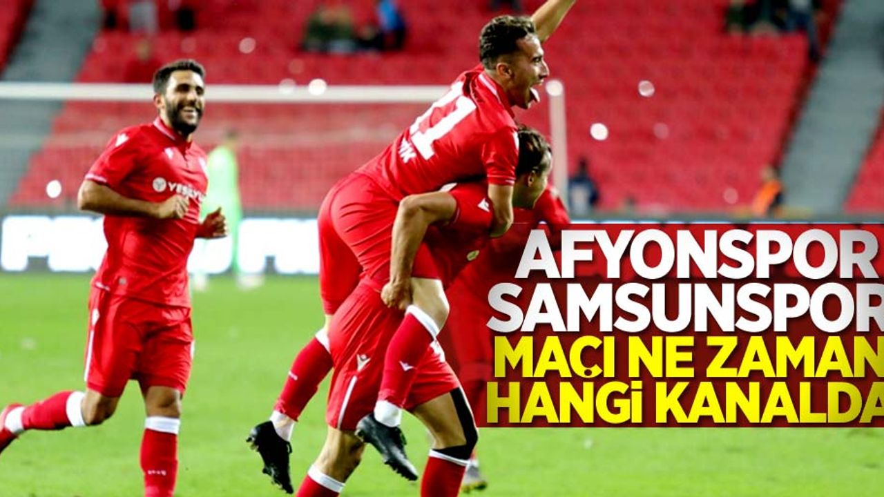 Afyonspor -Yılport Samsunspor Maçı Ne Zaman Hangi Kanalda