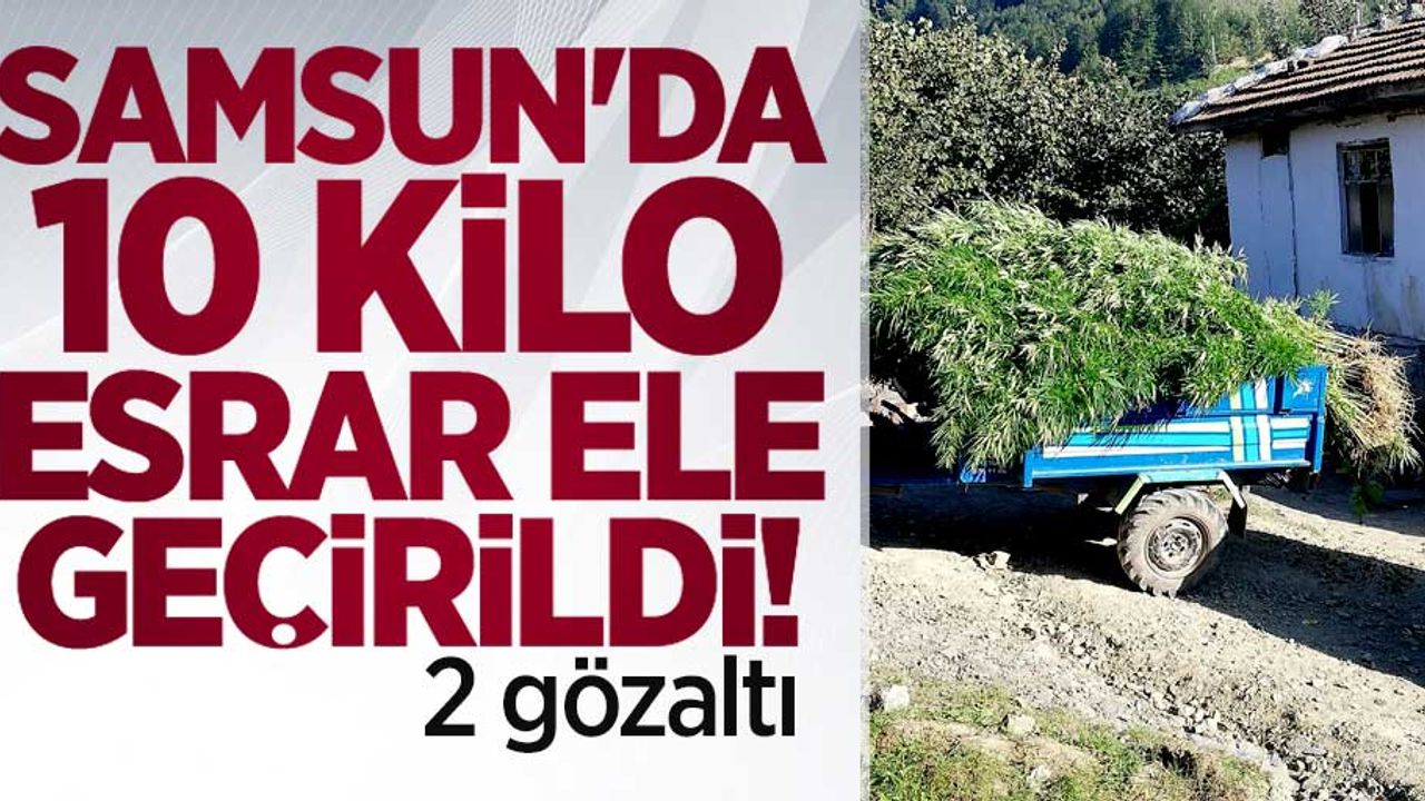 Samsun'da 10 kilo esrar ele geçirildi! 2 gözaltı