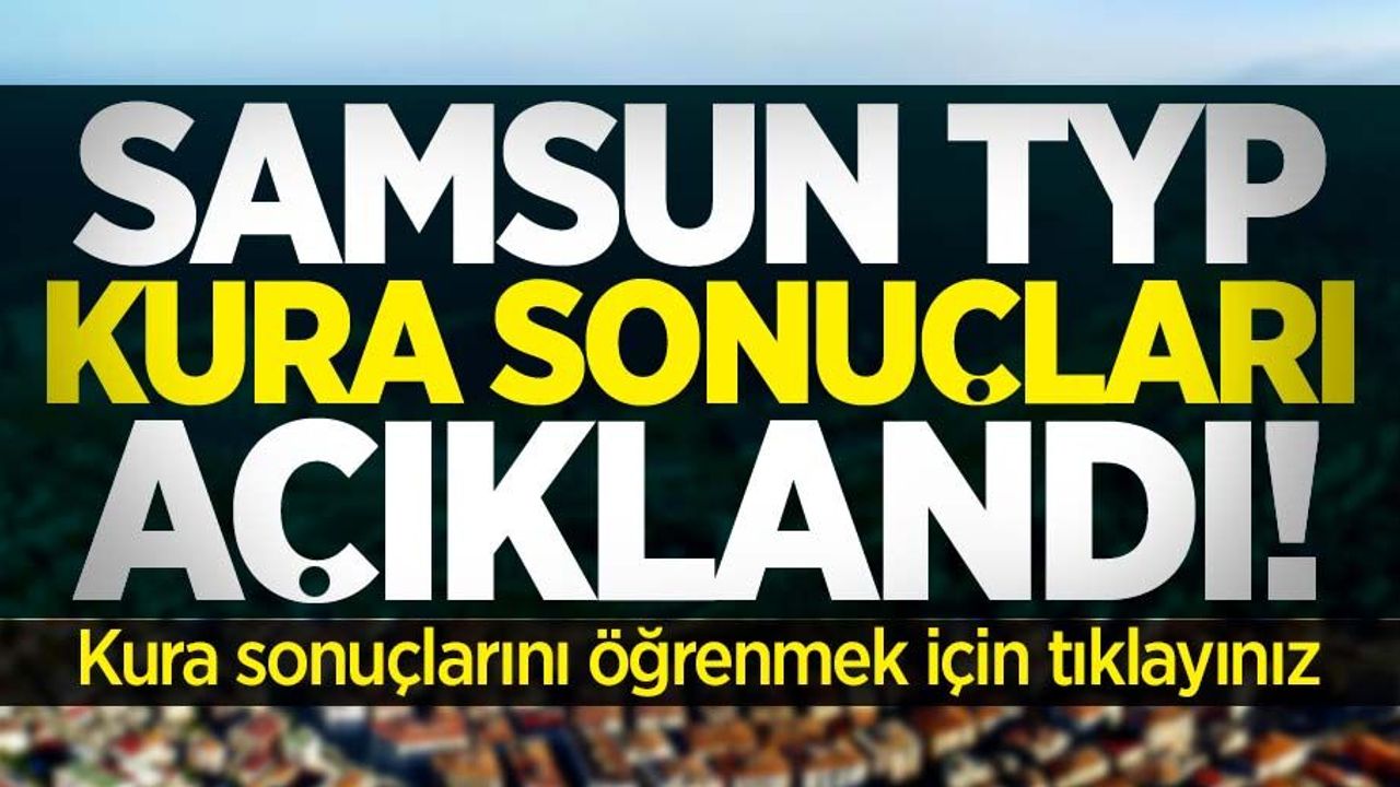 Samsun TYP Kura Sonuçları Açıklandı! 