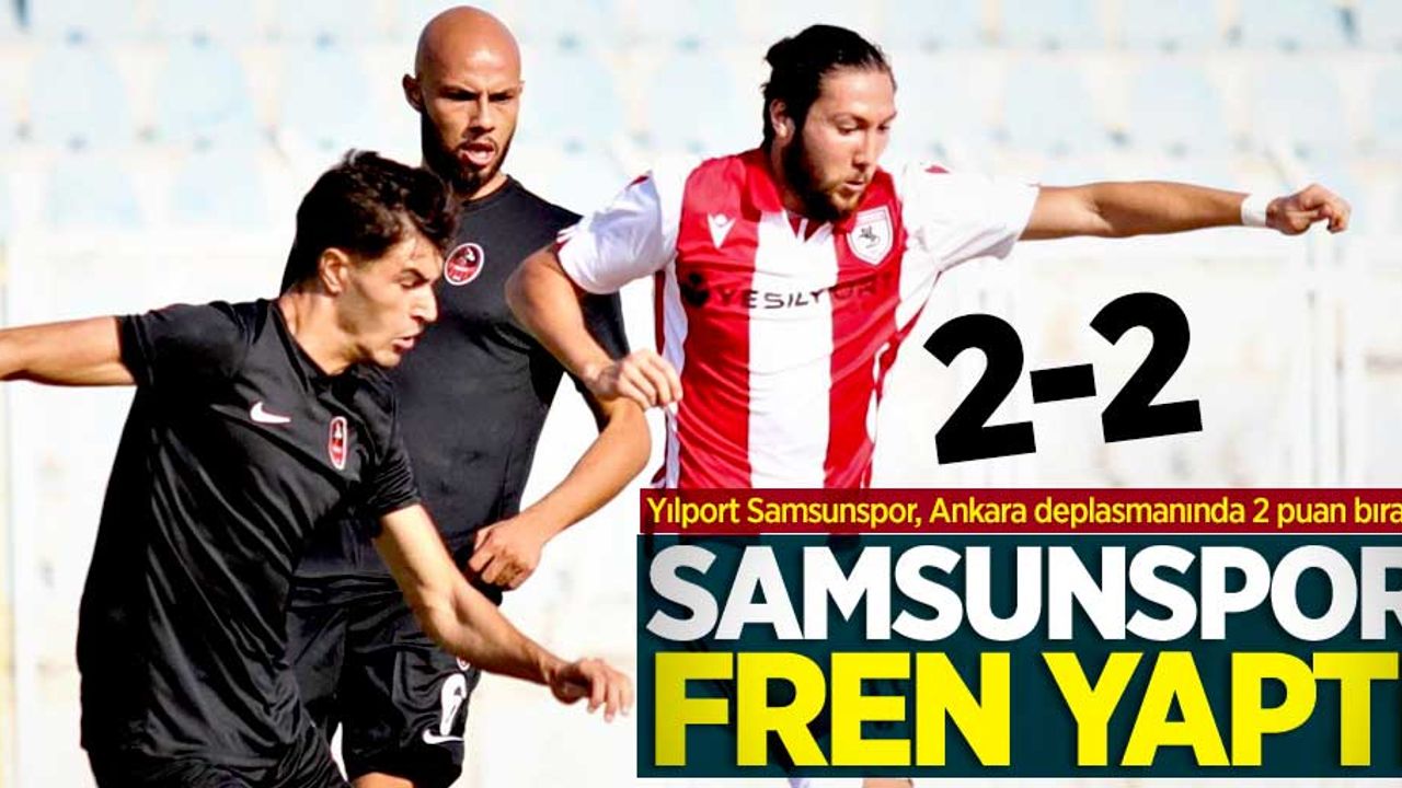Yılport Samsunspor, Ankara deplasmanında 2 puan bıraktı | Bakspor-Samsunspor 2-2 