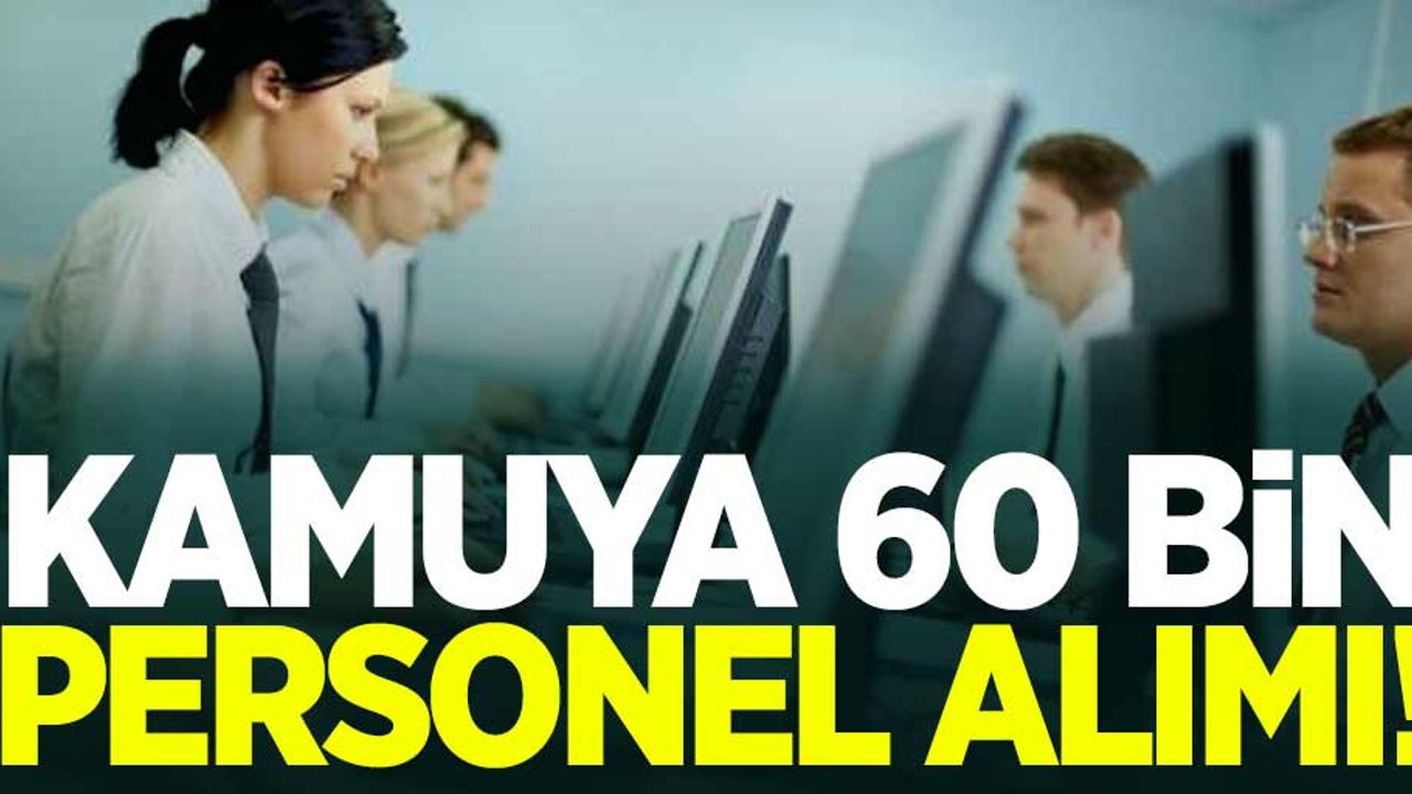 2020'de kamuya 60 bin personel alımı yapılacak