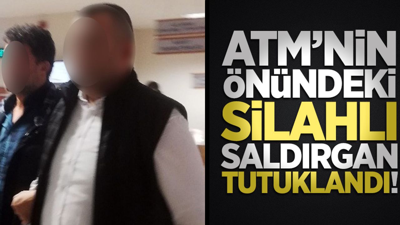 ATM'nin önündeki silahlı saldırgan tutuklandı!