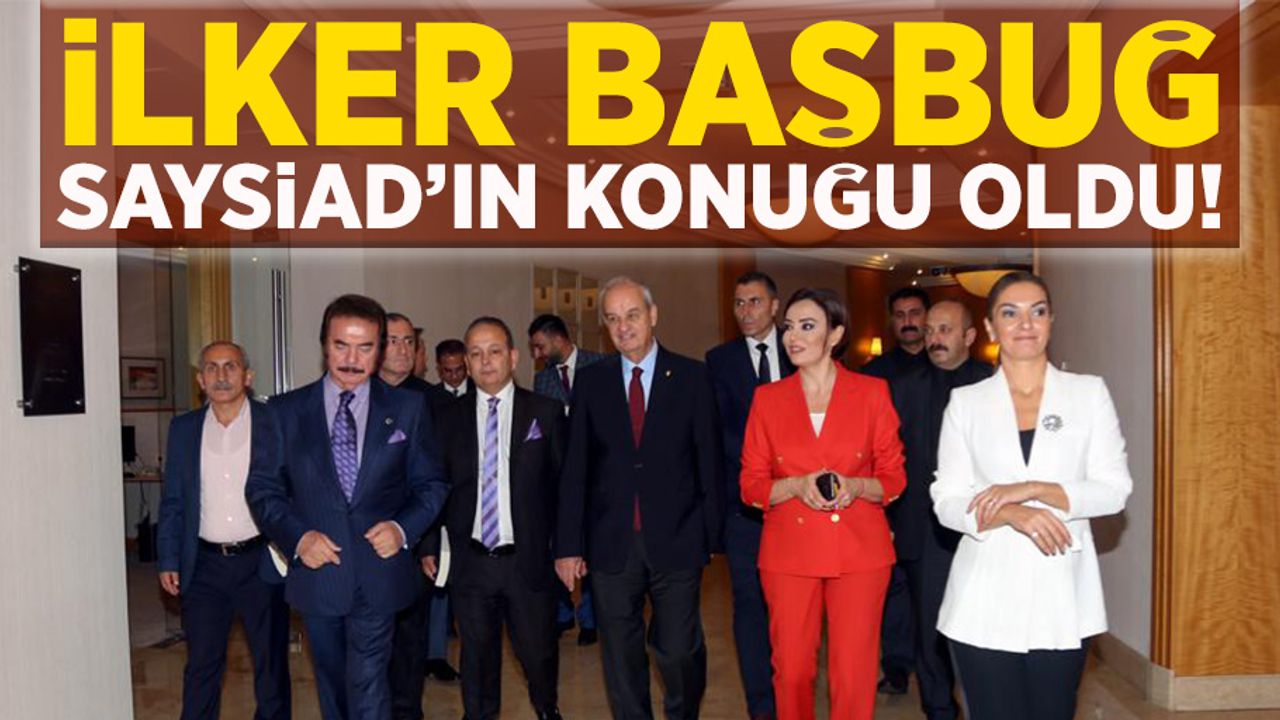 İlker Başbuğ, SAYSİAD'ın konuğu oldu!