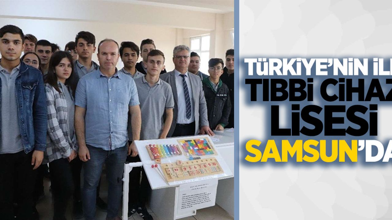 Türkiye'nin ilk "Tıbbi Cihaz" lisesi Samsun'da