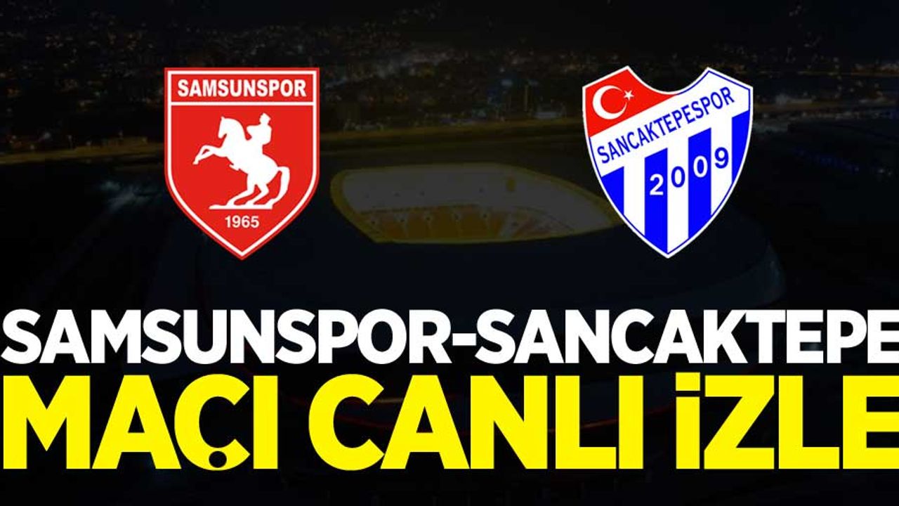 Yılport Samsunspor-Sancaktepe maçı canlı izle 