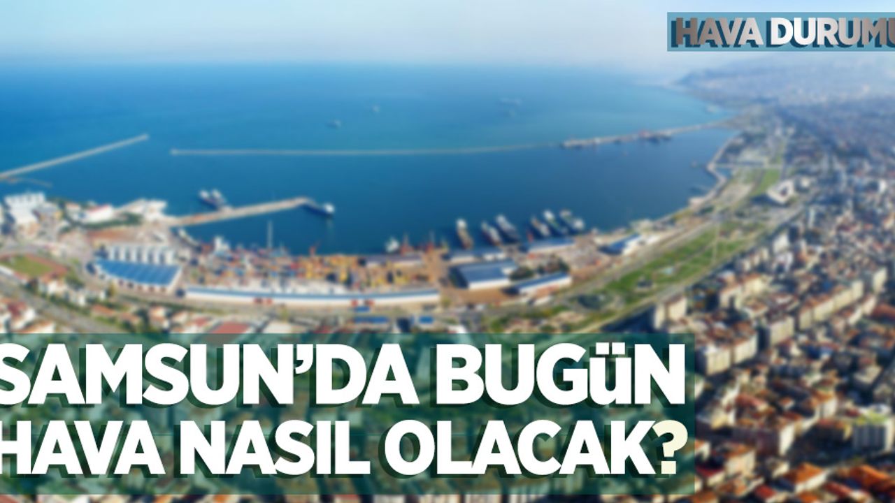 21 Kasım Perşembe Samsun hava durumu