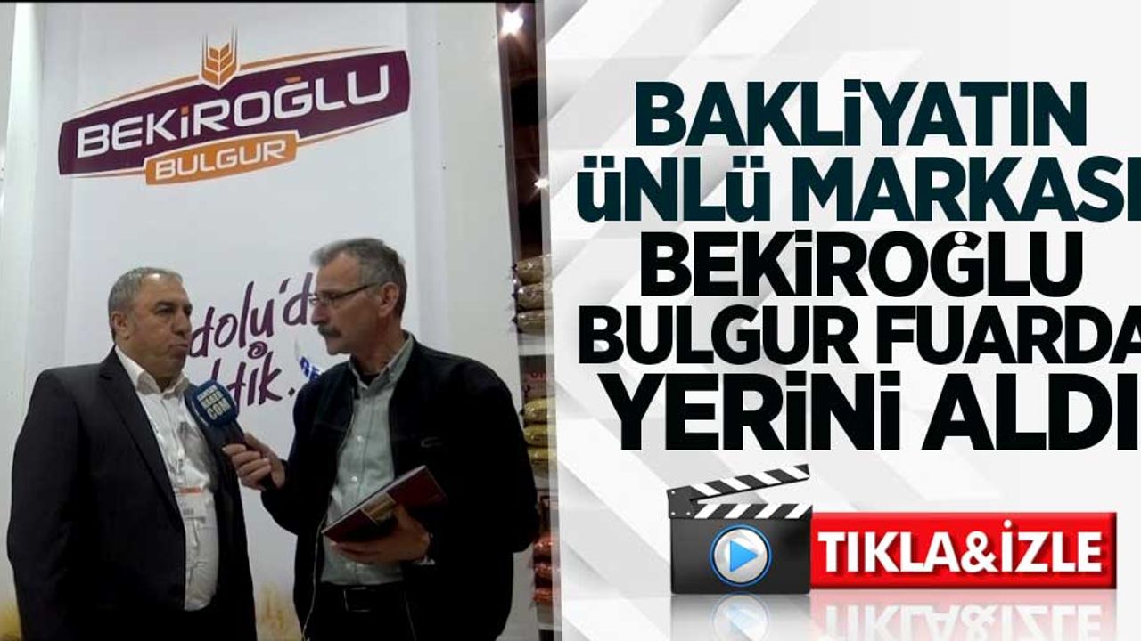 Bakliyatın ünlü markası Bekiroğlu Bulgur fuarda yerini aldı