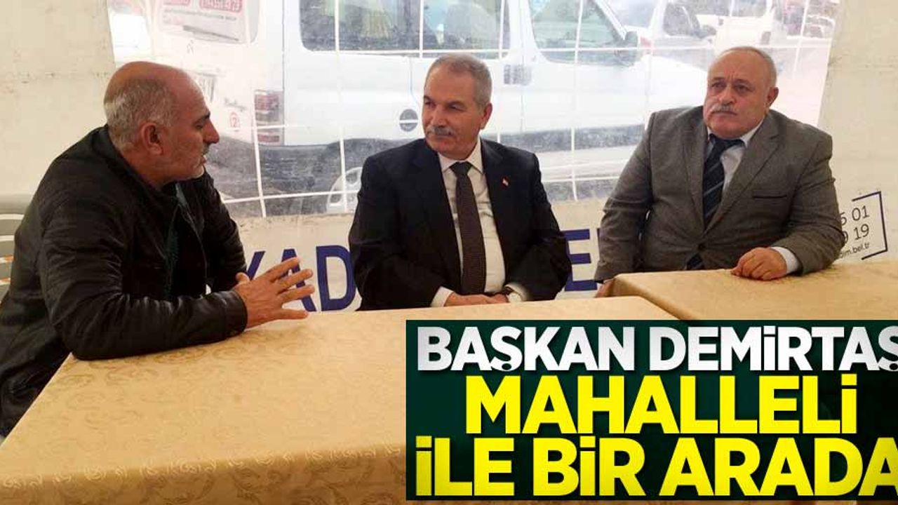 Başkan Demirtaş mahalleli ile bir arada