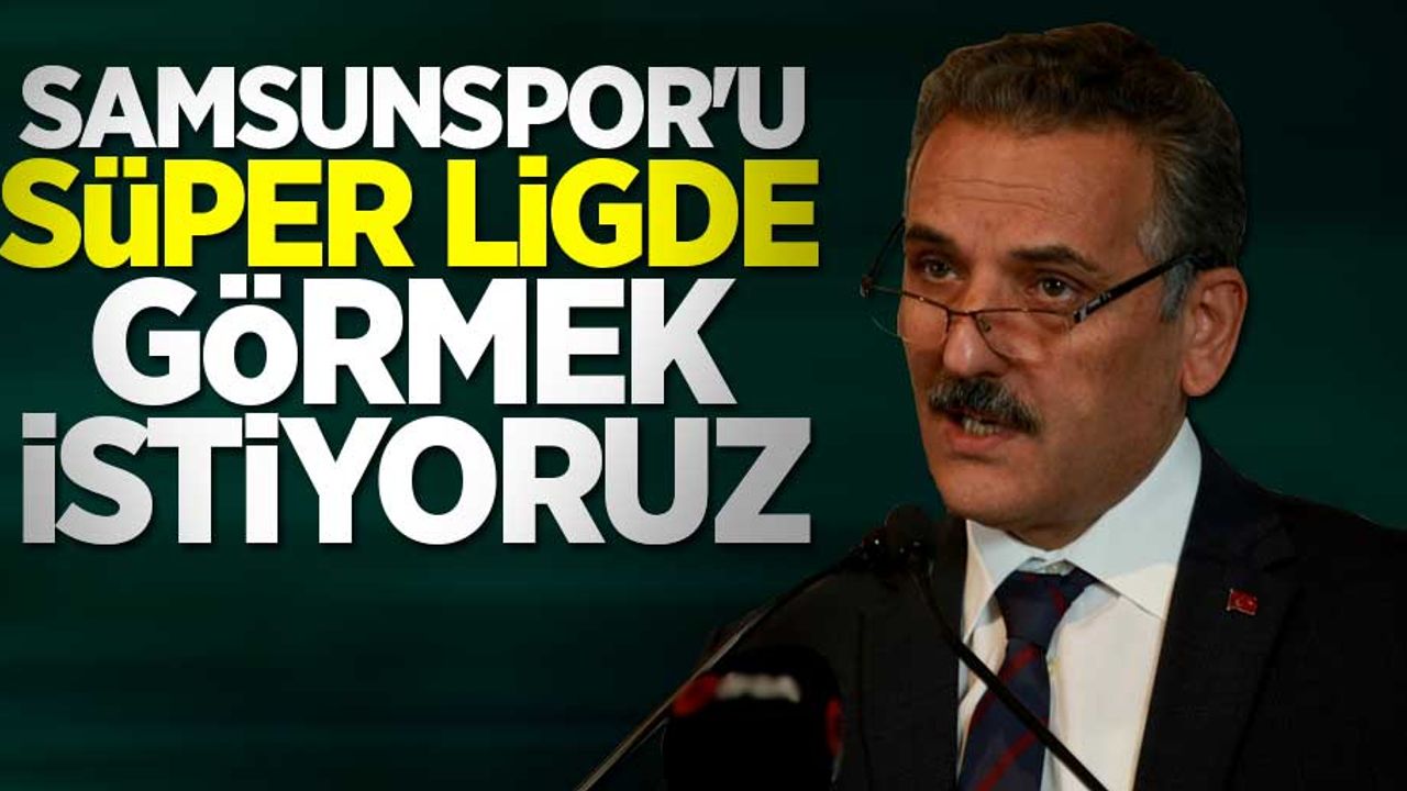 Kaymak: Samsunspor Süper Ligde görmek istiyoruz