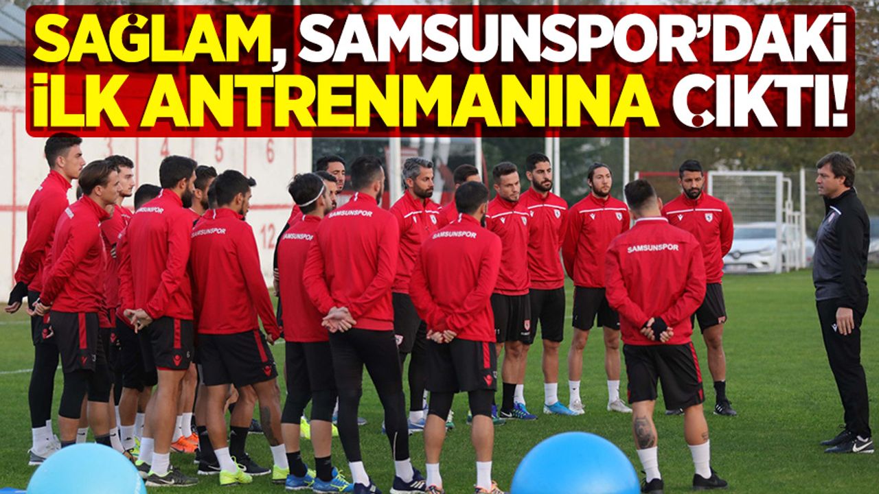 Sağlam Samsunspor’daki ilk antrenmanına çıktı!