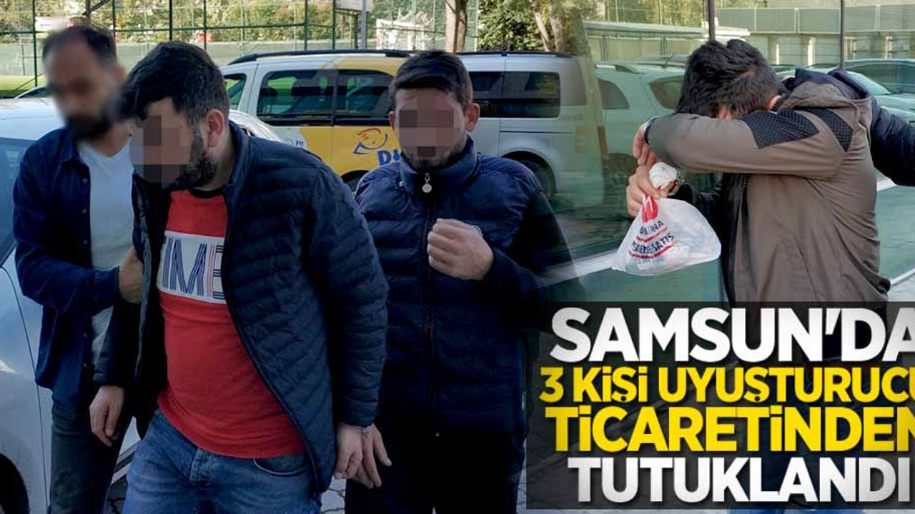 Samsun'da 3 kişi uyuşturucu ticaretinden tutuklandı