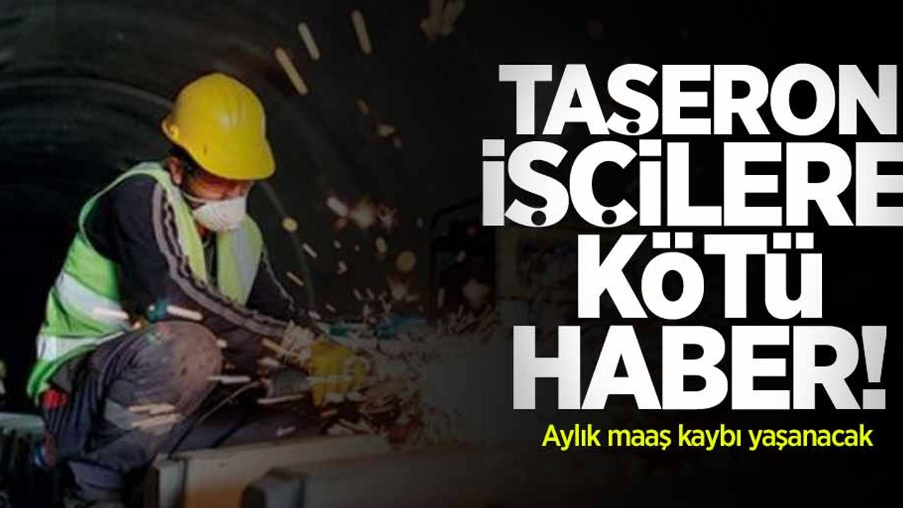 Taşeron işçilere kötü haber! Aylık maaş kaybı yaşanacak 