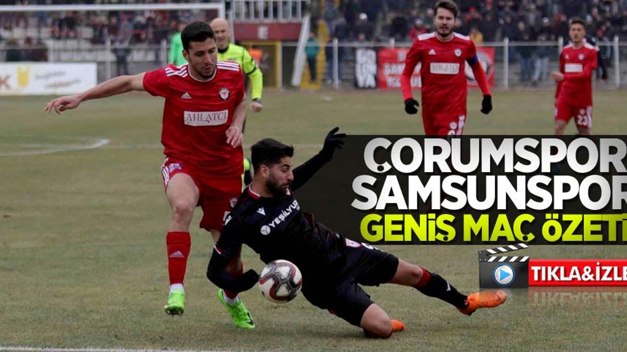 Çorumspor - Y.Samsunspor Geniş Maç Özeti 