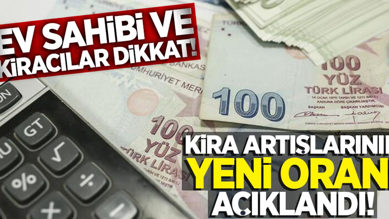 Ev sahipleri ve kiracılar dikkat! Kira artışlarının yeni oranı açıklandı