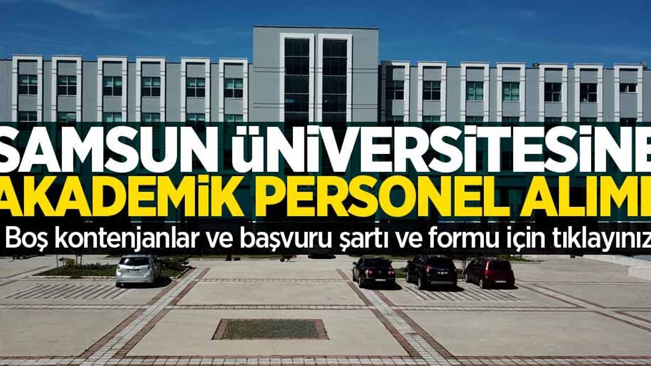 Samsun Üniversitesi'ne 18 görevli alınacak! Boş kadrolar ve başvuru detayları...