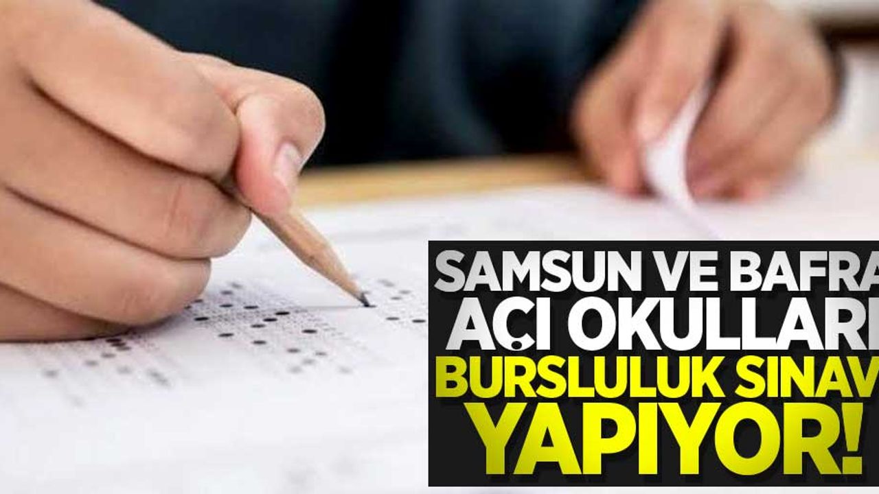 Samsun ve Bafra Açı Okulları bursluluk sınavı yapıyor