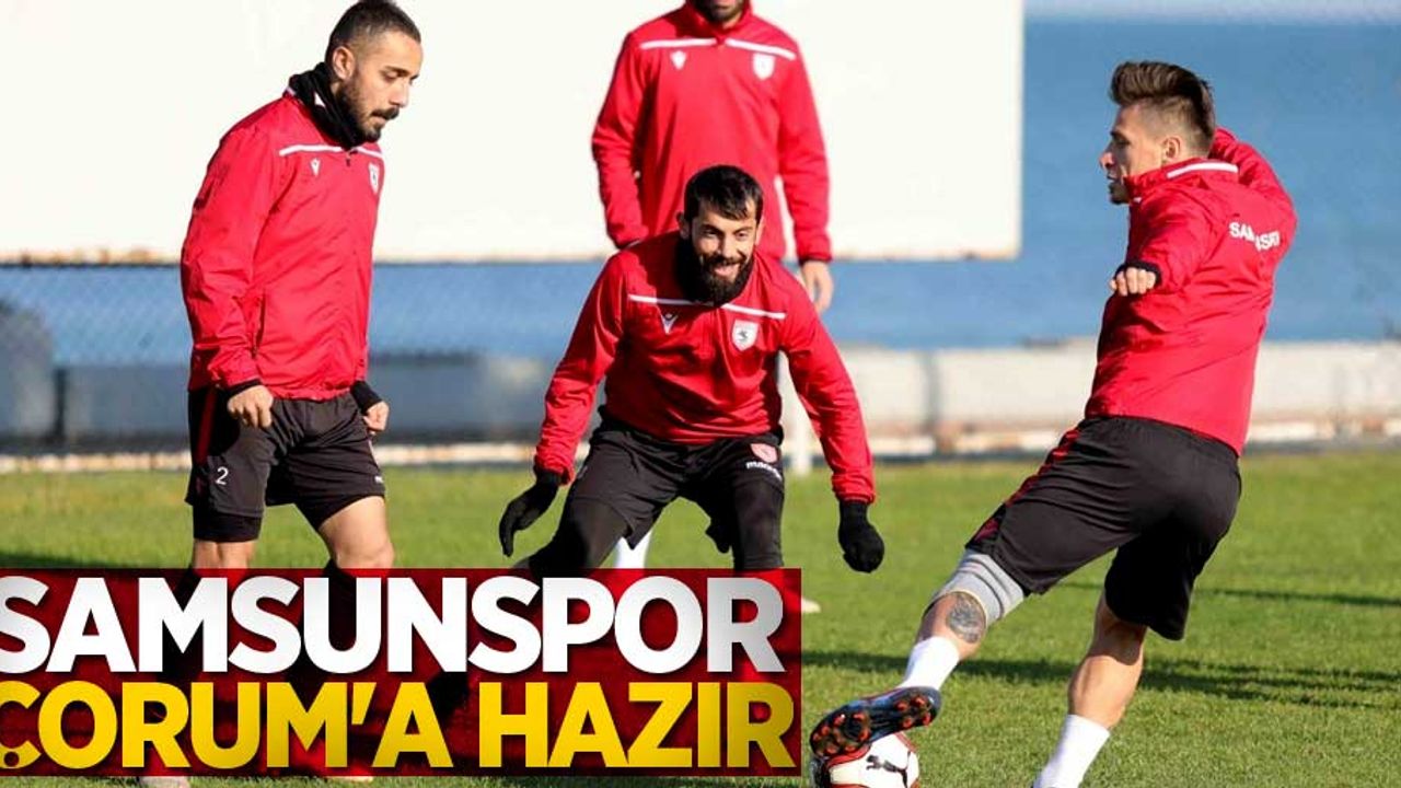 Samsunspor Çorum'a hazır 