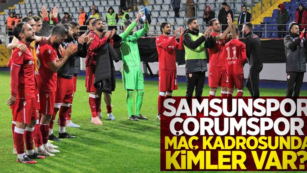 Samsunspor-Çorumspor maçı kadrosunda kimler var? 