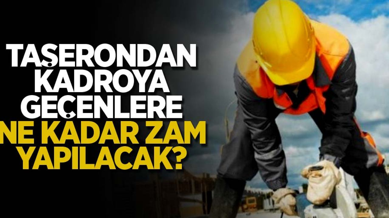 Taşerondan kadroya geçen 4/D'lilere ne kadar zam yapılacak? 