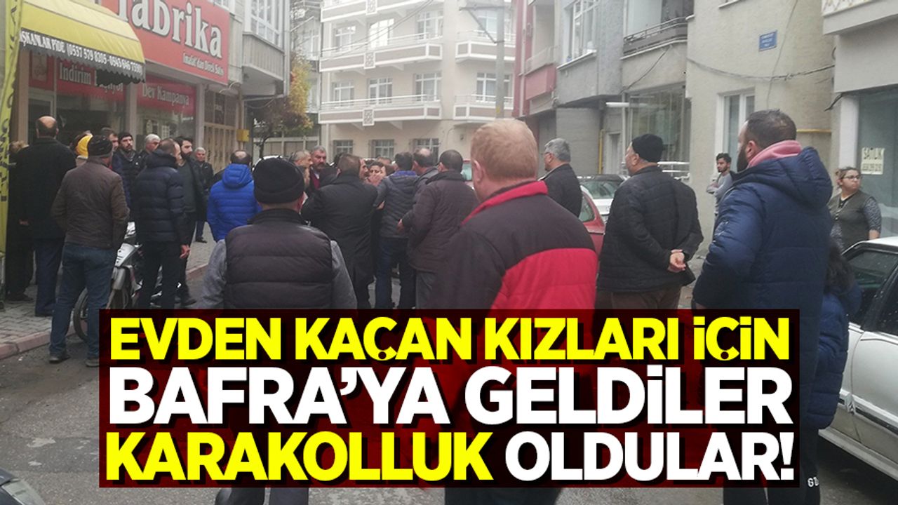 Evden kaçan kızları için Bafra'ya geldiler, karakolluk oldular!