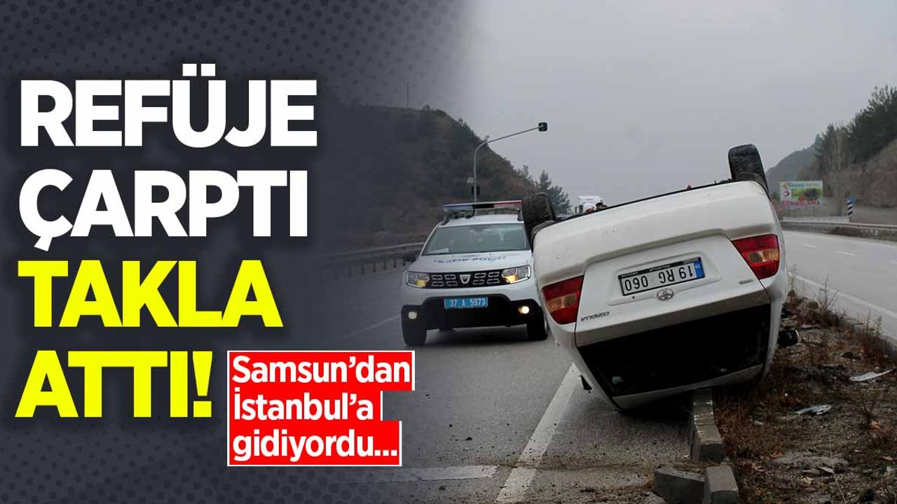 Samsun'dan İstanbul'a giden araç takla attı!