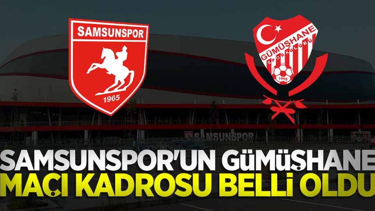 Samsunspor'un Gümüşhane Maçı Kadrosu Belli Oldu 