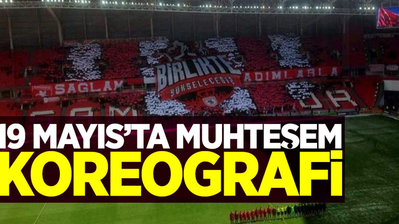 19 Mayıs'ta  Muhteşem  Koreografi