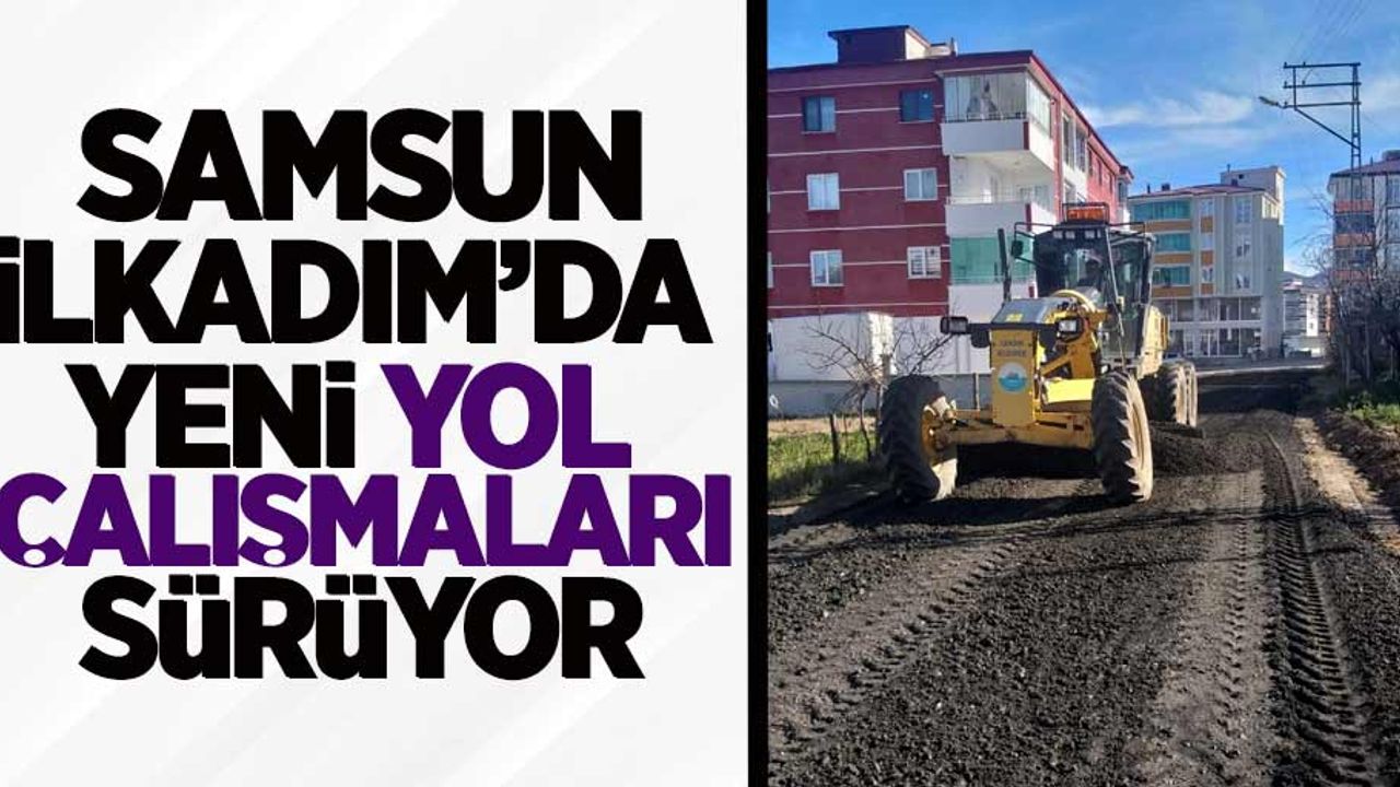 İlkadım'da yol çalışmaları sürüyor