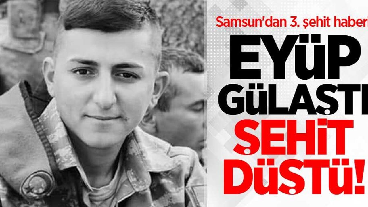 Samsun'a 3. şehit haberi! Samsunlu Uzman Çavuş Eyüp Gülaştı şehit düştü