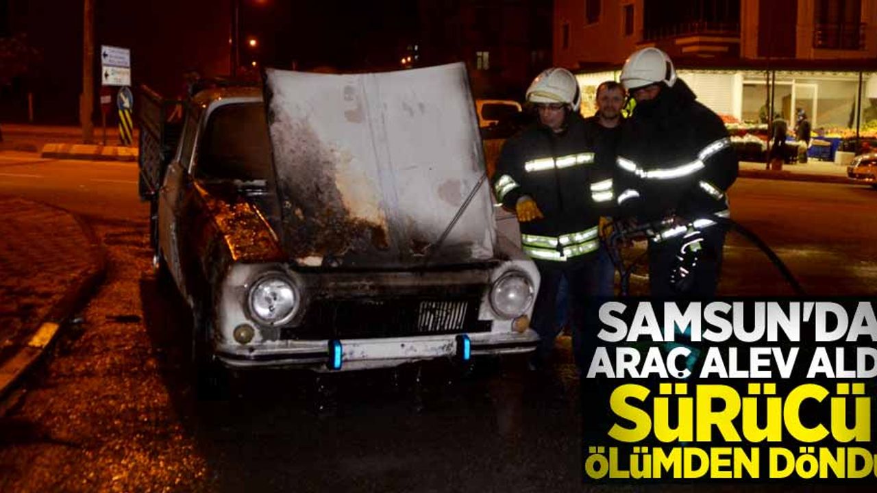 Samsun'da araç alev aldı sürücü ölümden döndü