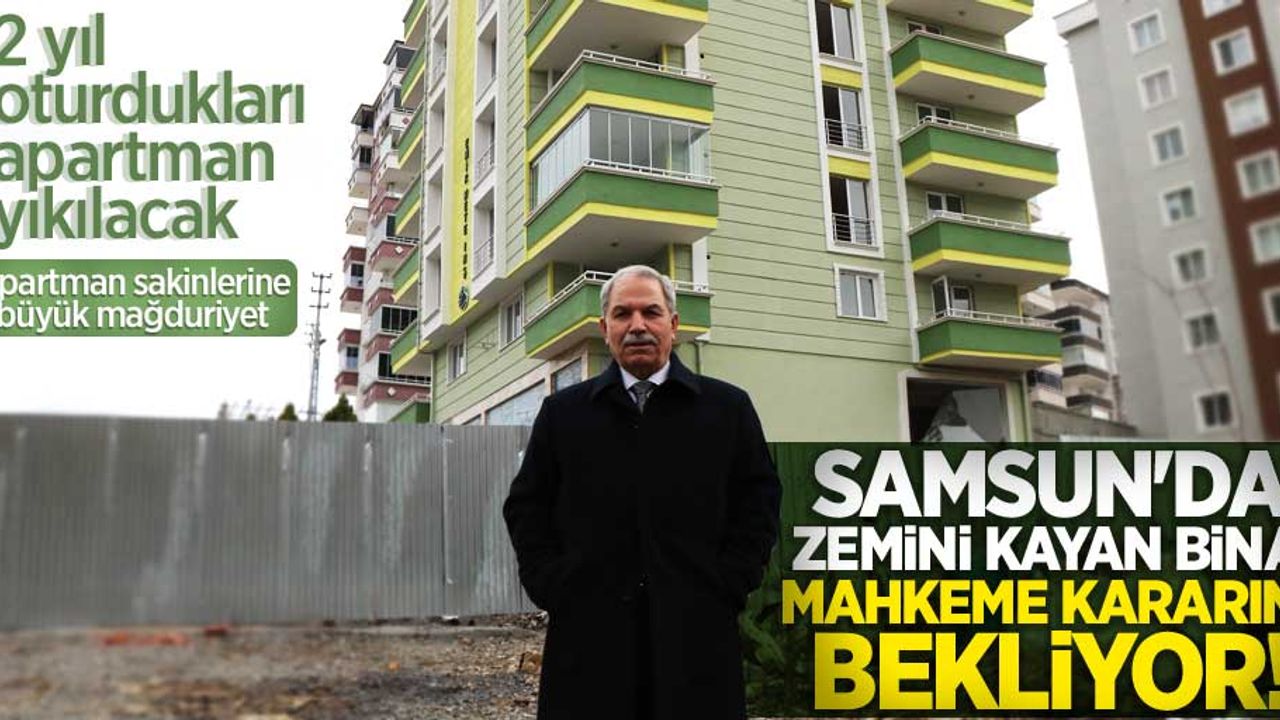 Samsun'da zemini kayan bina mahkeme kararını bekliyor! Daire sahipleri mağdur oldu