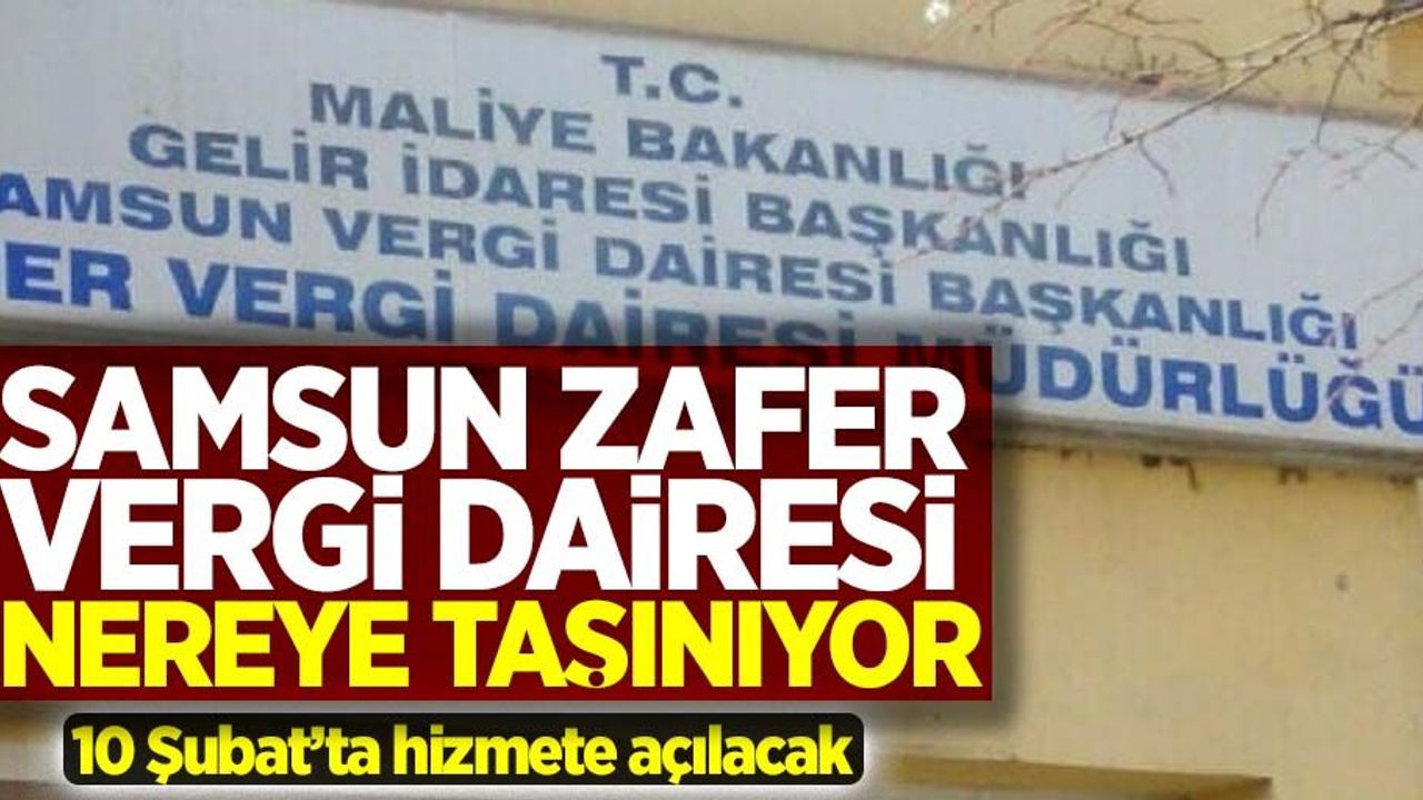 Samsun Zafer Vergi Dairesi taşınıyor