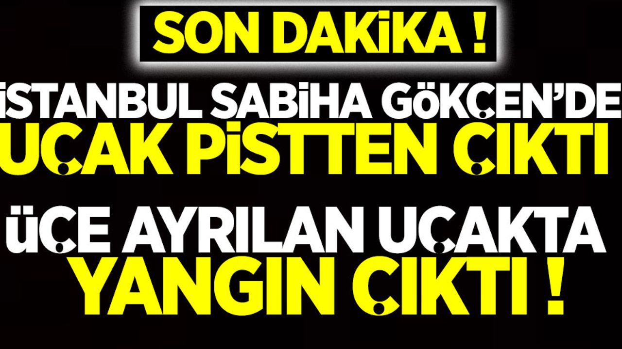Son dakika! İstanbul Sabiha Gökçen'de uçak pistten çıktı ! 21 yaralı