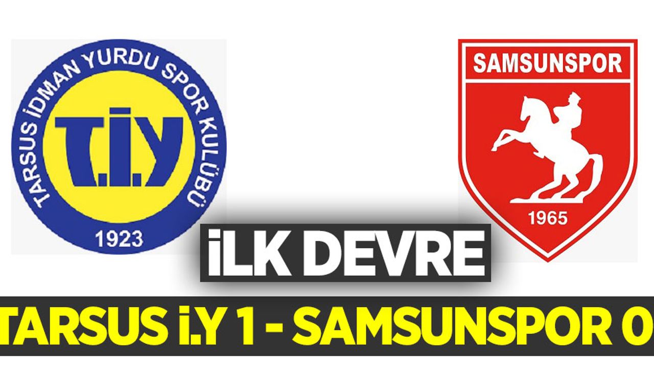 Tarsus İ.Y  1 Samsunspor 0 (İlk Devre)  