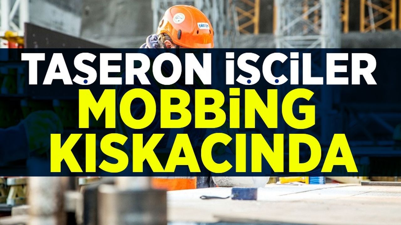Taşeron işçilerin derdi bitmiyor! Mobing kıskacı 