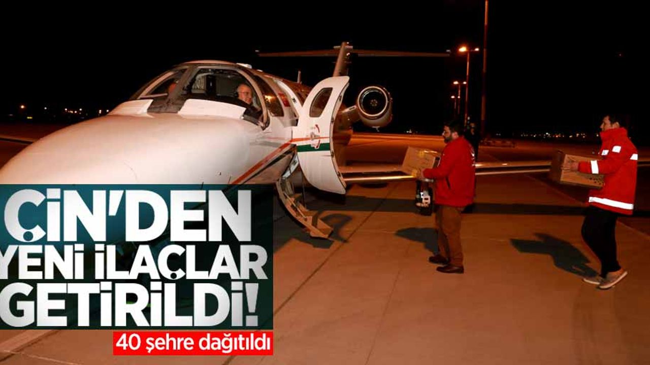 Çin'den yeni ilaçlar getirildi! 40 şehre dağıtıldı