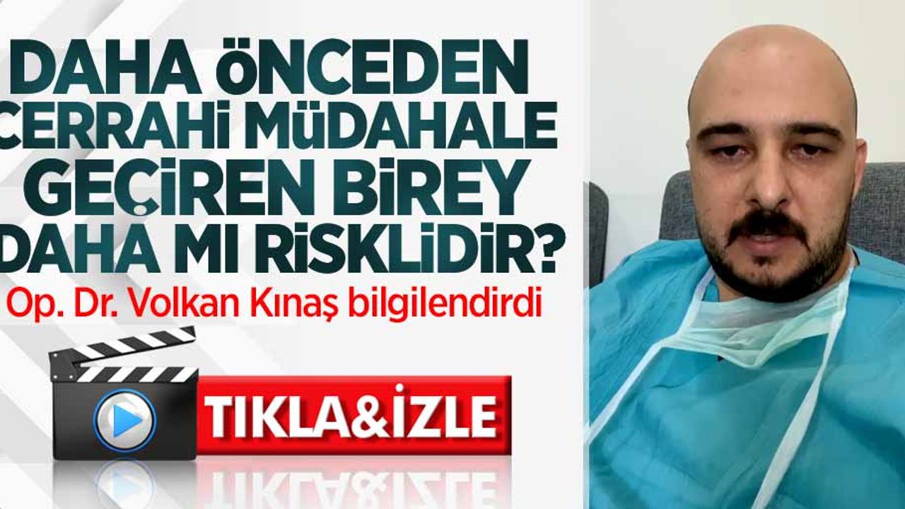 Daha önceden cerrahi müdahale geçiren birey daha mı risklidir? Op. Dr. Volkan Kınaş bilgilendirdi