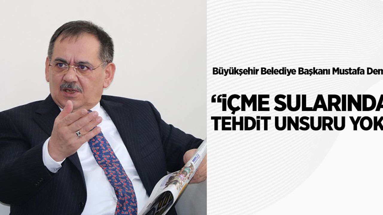 Demir: "İçme sularında tehdit unsuru yok"