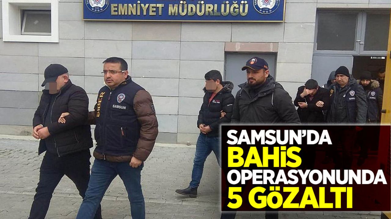 Samsun'da bahis operasyonunda 5 gözaltı