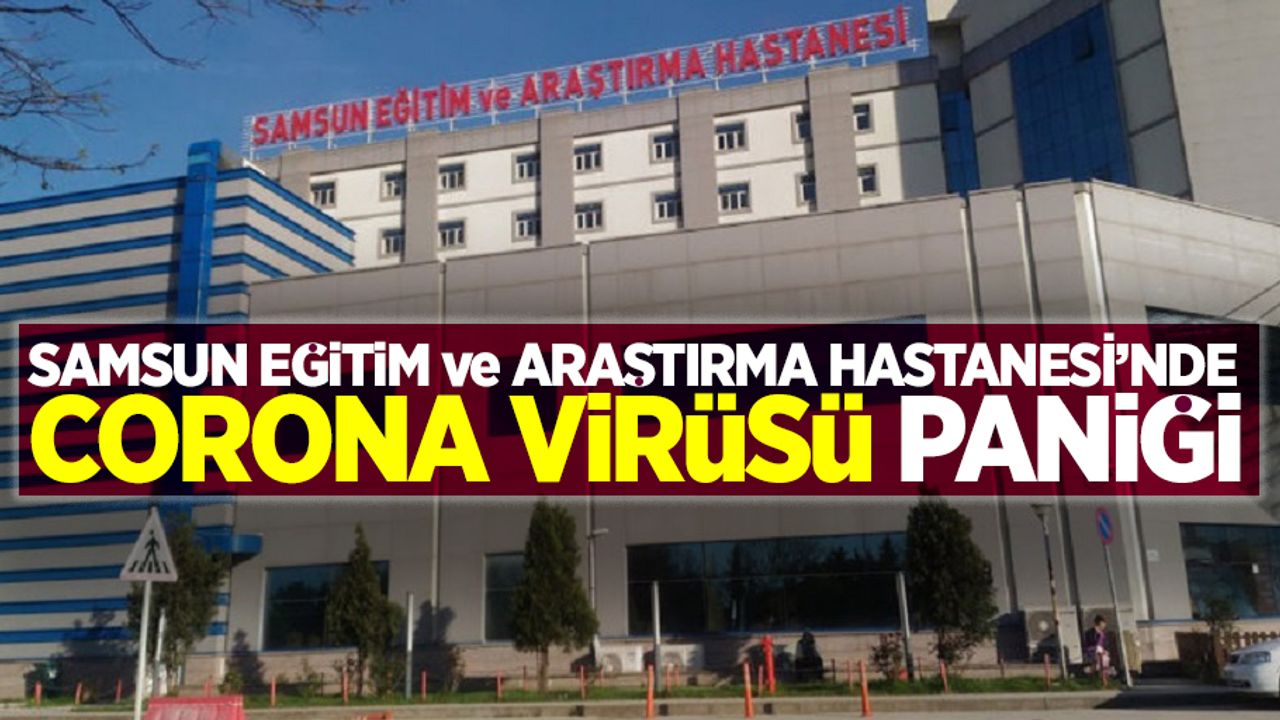 Samsun'da Corona virüsü paniği