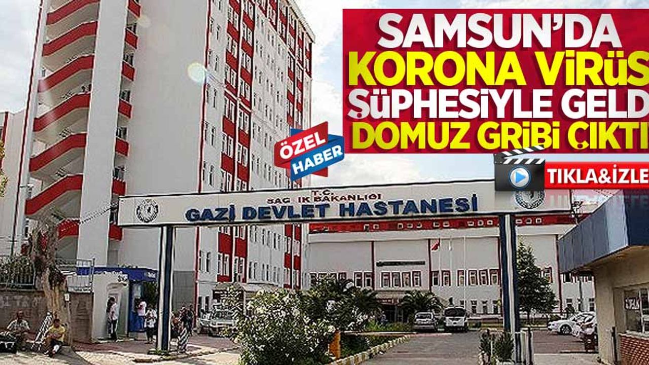 Samsun'da Gazi Devlet Hastanesi'nde korona virüs şüphesi!