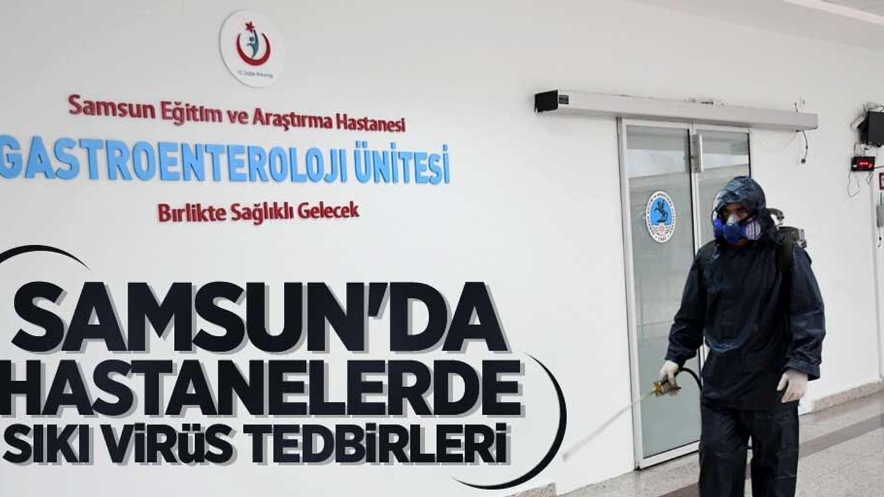 Samsun'da hastanelerde sıkı virüs tedbirleri