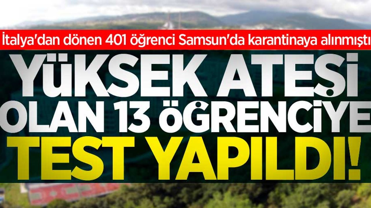 Samsun'da karantinaya alınan 13 öğrenciye test yapıldı!