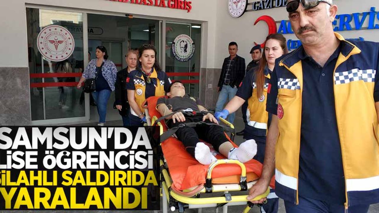 Samsun'da lise öğrencisi silahlı saldırıda yaralandı!