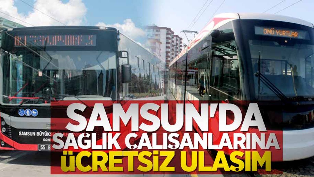 Samsun'da sağlık çalışanlarına ücretsiz ulaşım