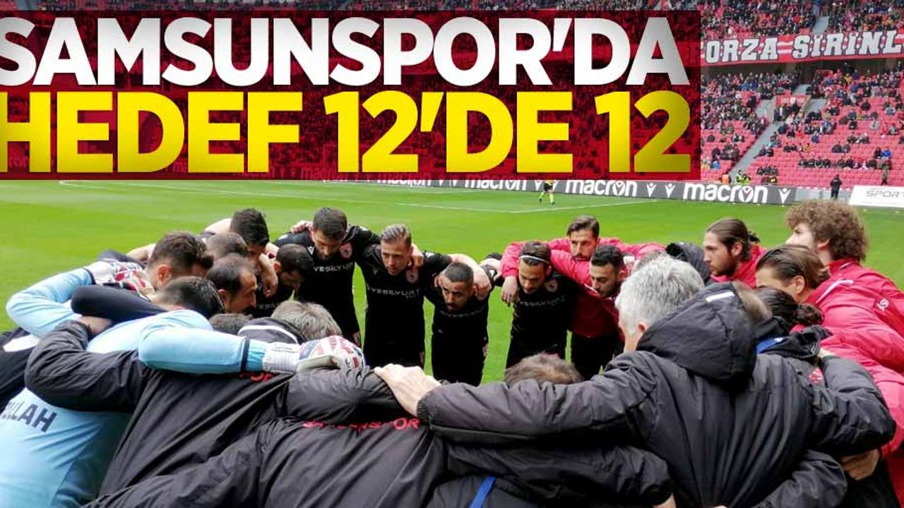 Samsunspor'da hedef 12'de 12
